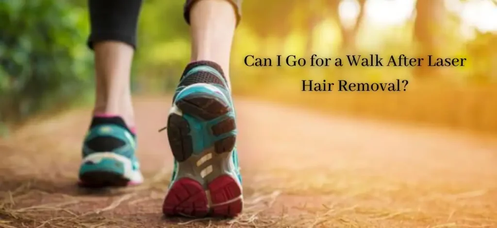 Can I Go for a Walk After Laser Hair Removal?