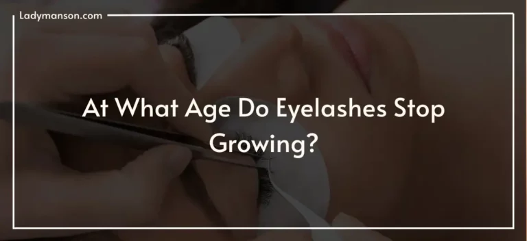 At What Age Do Eyelashes Stop Growing?