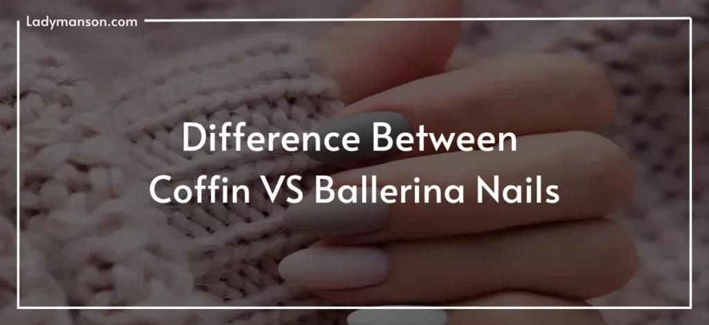 Coffin VS Ballerina Nails