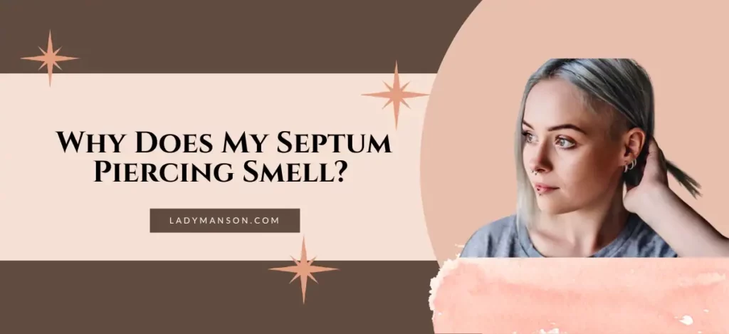 Why Does My Septum Piercing Smell?  