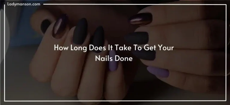 How Long Does It Take To Get Your Nails Done