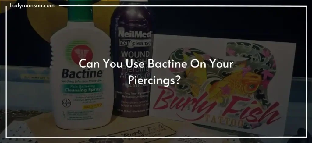 Can You Use Bactine On Your Piercings? {Updated 2023}