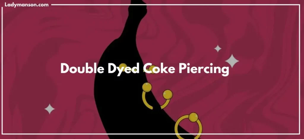 Double Dyed Coke Piercing