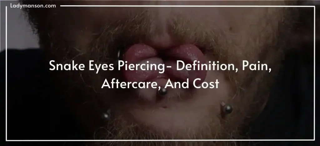 Snake Eyes Piercing- Definition, Pain, Aftercare, And Cost